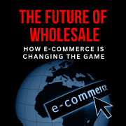 HOW E-COMMERCE IS CHANGING THE GAME IN THE FUTURE OF WHOLESALE