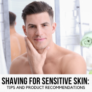 Say goodbye to irritation: A guide to shaving for those with sensitive skin